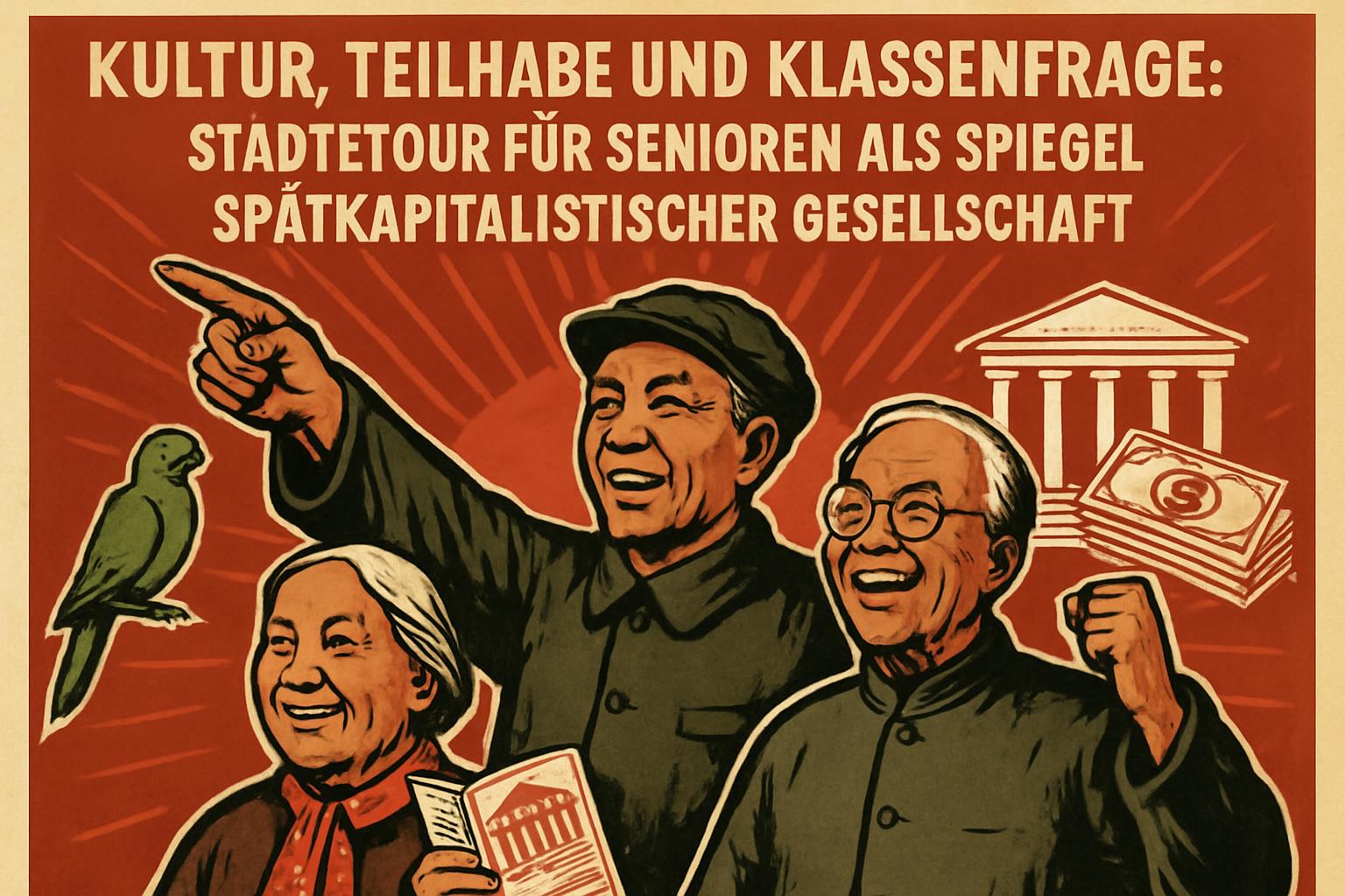 Kultur, Teilhabe und Klassenfrage: Städtetour für Senioren als Spiegel spätkapitalistischer Gesellschaft 🦜🏛️💸